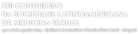 XIII Congresso da Sociedade Latinoamericana de Medicina Sexual. 
    Radisson Montevideo Victoria Plaza Hotel, Uruguay. 13 a 16 de agosto de 2015.