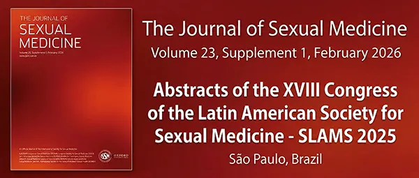 The Journal of Sexual Medicine. Volume 23, Supplement 1, February 2026. Abstracts of the XVIII Congress of the Latin American Society for Sexual Medicine - SLAMS 2025. São Paulo, Brazil